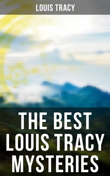 The Best Louis Tracy Mysteries - Louis Tracy