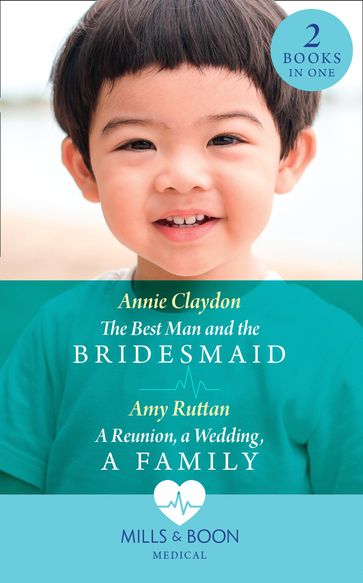 The Best Man And The Bridesmaid / A Reunion, A Wedding, A Family: The Best Man and the Bridesmaid / A Reunion, a Wedding, a Family (Mills & Boon Medical) - Annie Claydon - Amy Ruttan