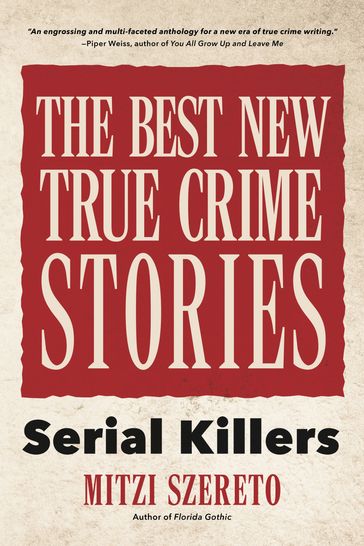 The Best New True Crime Stories: Serial Killers - Mitzi Szereto