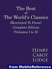 The Best Of The World s Classics (Restricted To Prose). Complete Edition (Volumes I To X) (Mobi Classics)