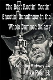 The Best Rootin  Tootin  Shootin  Gunslinger in the Whole Damned Galaxy