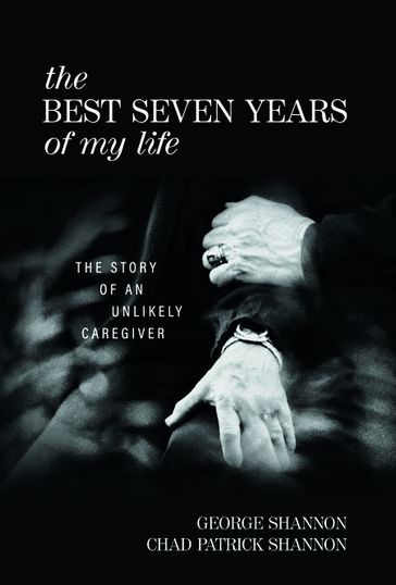 The Best Seven Years of My Life - Chad Patrick Shannon - George Shannon