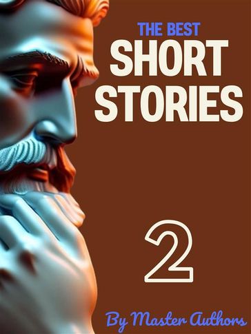 The Best Short Stories - 2 - Washington Irving - Kate Chopin - Ambrose Bierce - O. Henry - Stephen Crane - Edgar Allan Poe - Bret Harte - W. W. Jacobs - Twain Mark - Hans Christian Anderse