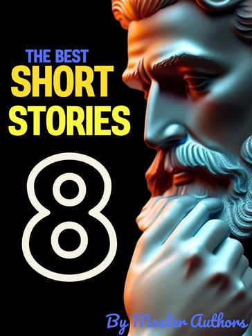 The Best Short Stories - 8 - Mansfield Katherine - Giovanni Boccaccio - Ambrose Bierce - O. Henry - James Fenimore Cooper - Jack London - Twain Mark - Harriet Beecher Stowe - William James Lampton