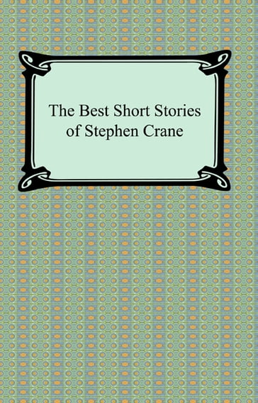 The Best Short Stories of Stephen Crane - Stephen Crane