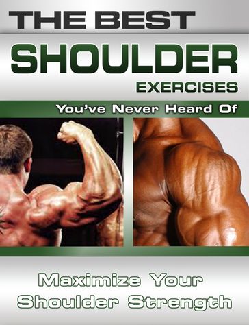 The Best Shoulder Exercises You've Never Heard Of: Maximize Your Shoulder Strength - Nick Nilsson