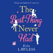The Best Thing I Never Had: A laugh out loud romantic comedy