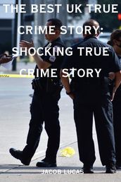 The Best UK True Crime Story: Shocking True Crime Story