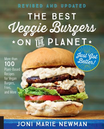 The Best Veggie Burgers on the Planet, revised and updated - Joni Marie Newman