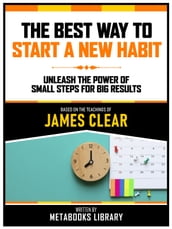 The Best Way To Start A New Habit - Based On The Teachings Of James Clear