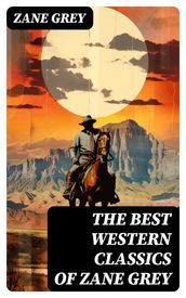 The Best Western Classics of Zane Grey