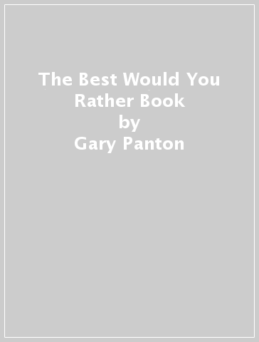 The Best Would You Rather Book - Gary Panton