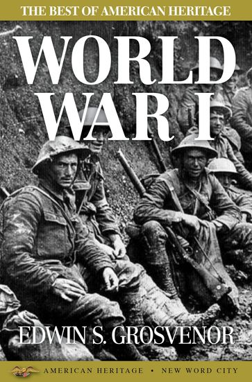 The Best of American Heritage: World War I - Edwin S. Grosvenor