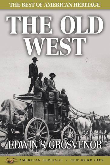 The Best of American Heritage: The Old West - Edwin S. Grosvenor