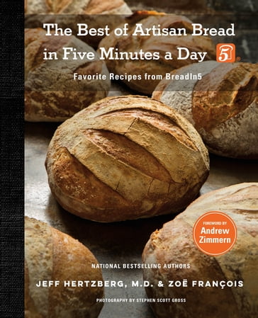 The Best of Artisan Bread in Five Minutes a Day - M.D. Jeff Hertzberg - Zoe François