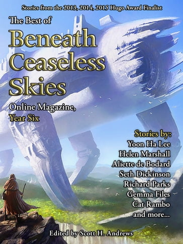 The Best of Beneath Ceaseless Skies, Year Six - Aliette de Bodard - Gemma Files - Helen Marshall - Richard Parks - Scott H. Andrews (Editor)