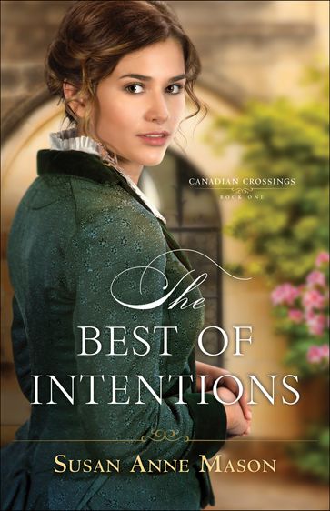 The Best of Intentions (Canadian Crossings Book #1) - Susan Anne Mason