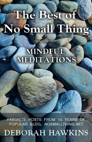 The Best of No Small Thing  Mindful Meditations - Deborah Hawkins