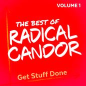 The Best of Radical Candor, Vol. 1: Get Stuff Done