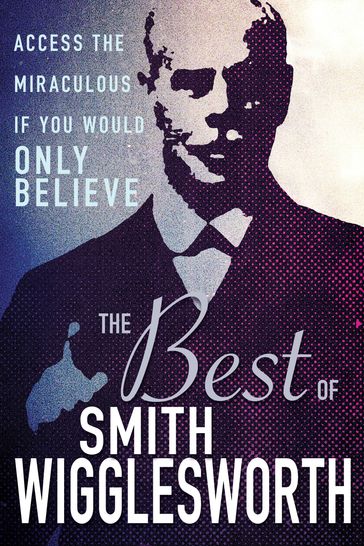 The Best of Smith Wigglesworth - Smith Wigglesworth