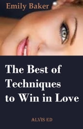 The Best of Techniques to Win in Love