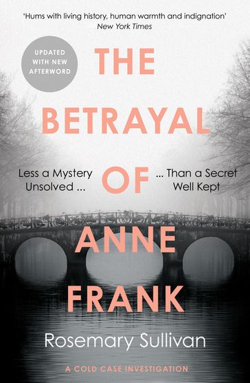 The Betrayal of Anne Frank: A Cold Case Investigation - Rosemary Sullivan