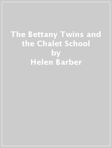 The Bettany Twins and the Chalet School - Helen Barber