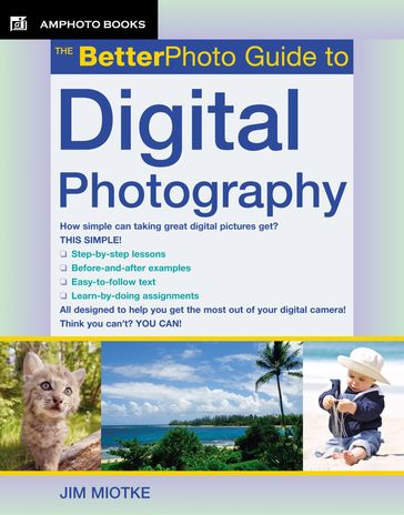 The BetterPhoto Guide to Digital Photography - Jim Miotke