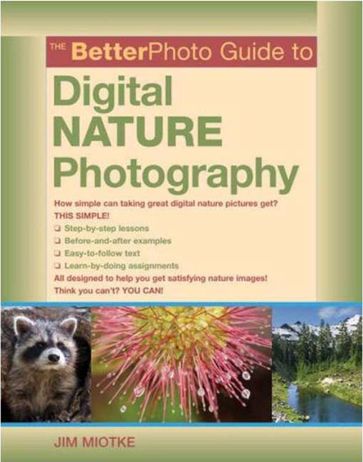 The BetterPhoto Guide to Digital Nature Photography - Jim Miotke