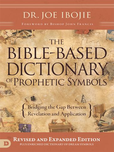 The Bible-Based Dictionary of Prophetic Symbols - Dr. Joe Ibojie