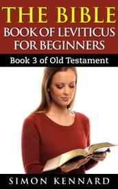The Bible Book Of Leviticus For Beginners: Book3 Of Old Testament
