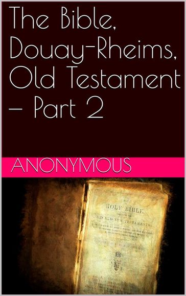 The Bible, Douay-Rheims, Old Testament  Part 2 - Anonymous