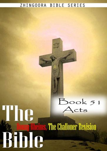 The Bible Douay-Rheims, the Challoner Revision,Book 51 Acts - Zhingoora Bible Series