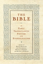 The Bible in Early Transatlantic Pietism and Evangelicalism