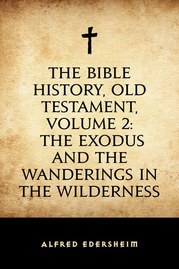 The Bible History, Old Testament, Volume 2: The Exodus and the Wanderings in the Wilderness - Alfred Edersheim