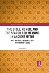 The Bible, Homer, and the Search for Meaning in Ancient Myths