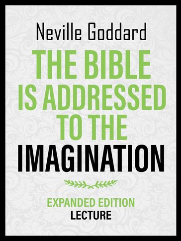 The Bible Is Addressed To The Imagination - Expanded Edition Lecture - Neville Goddard
