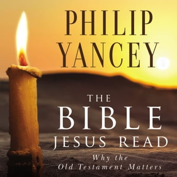 The Bible Jesus Read - Philip Yancey