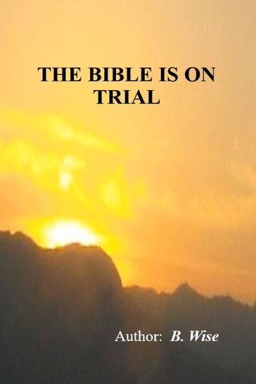 The Bible On Trial - B. Wise