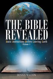 The Bible Revealed: Basic Instructions Before Leaving Earth