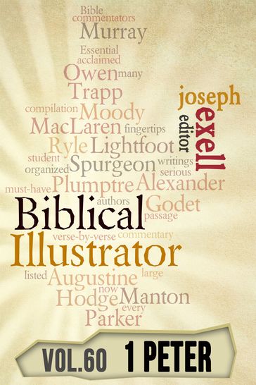 The Biblical Illustrator - Vol. 60 - Pastoral Commentary on 1 Peter - Alexander Maclaren - Charles Spurgeon - Henry Ward Beecher - Joseph Exell