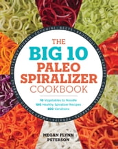 The Big 10 Paleo Spiralizer Cookbook