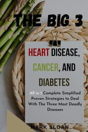 The Big 3 : Heart Disease, Cancer, and Diabetes