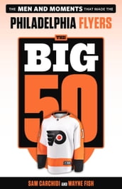 The Big 50: Philadelphia Flyers