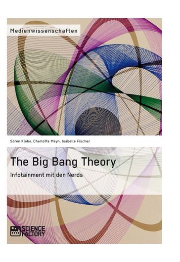 The Big Bang Theory. Infotainment mit den Nerds - Charlotte Meyn - Isabelle Fischer - Soren Klohe