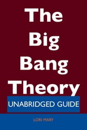 The Big Bang Theory - Unabridged Guide