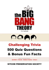 The Big Bang Theory TV Show Challenging Trivia 500 Quiz Questions & Bonus Fun Facts