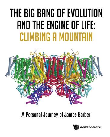 The Big Bang of Evolution and the Engine of Life: Climbing a Mountain - James Barber