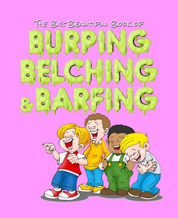 The Big Beautiful Book of Burping, Belching, & Barfing - Jimmy Huston