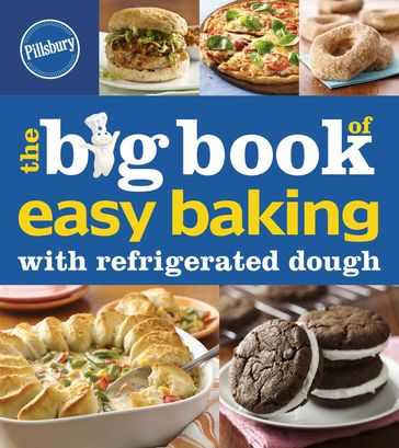 The Big Book of Easy Baking with Refrigerated Dough - Pillsbury Editors